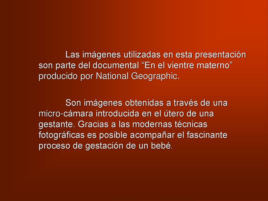 Las imágenes utilizadas en esta presentación son parte del documental En el vientre materno producido por National Geographic.
