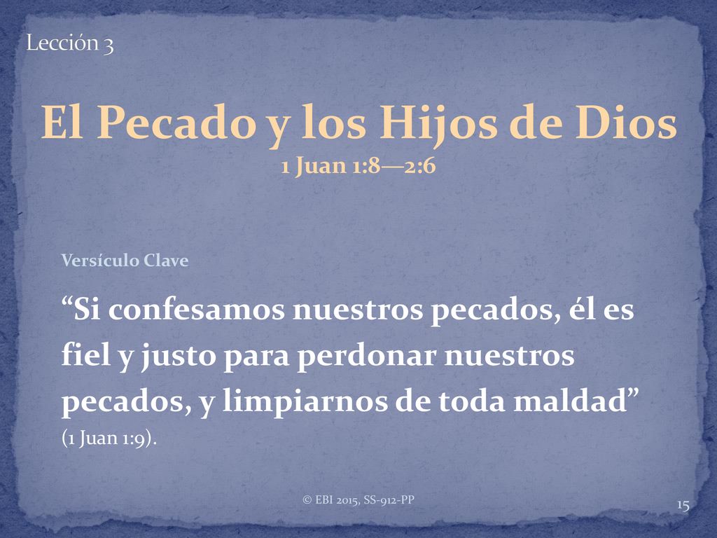 El Pecado y los Hijos de Dios 1 Juan 1:8—2:6