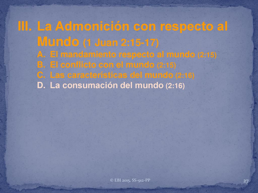 III. La Admonición con respecto al Mundo (1 Juan 2:15-17)