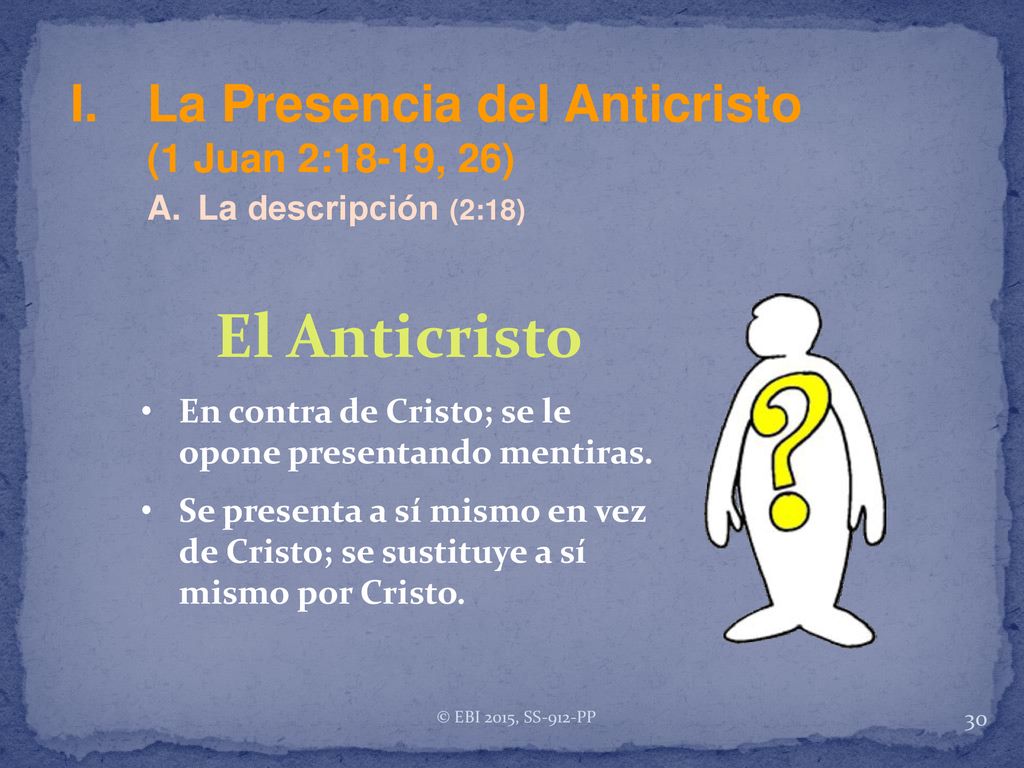 El Anticristo I. La Presencia del Anticristo (1 Juan 2:18-19, 26)