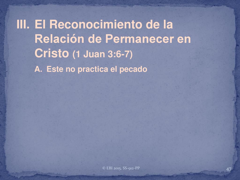 III. El Reconocimiento de la Relación de Permanecer en Cristo (1 Juan 3:6-7)