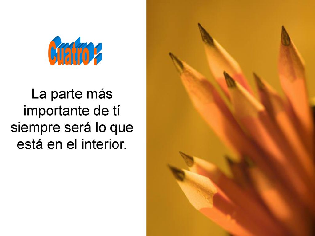 La parte más importante de tí siempre será lo que está en el interior.