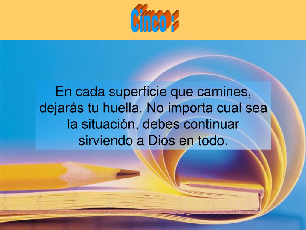 Cinco : En cada superficie que camines, dejarás tu huella.