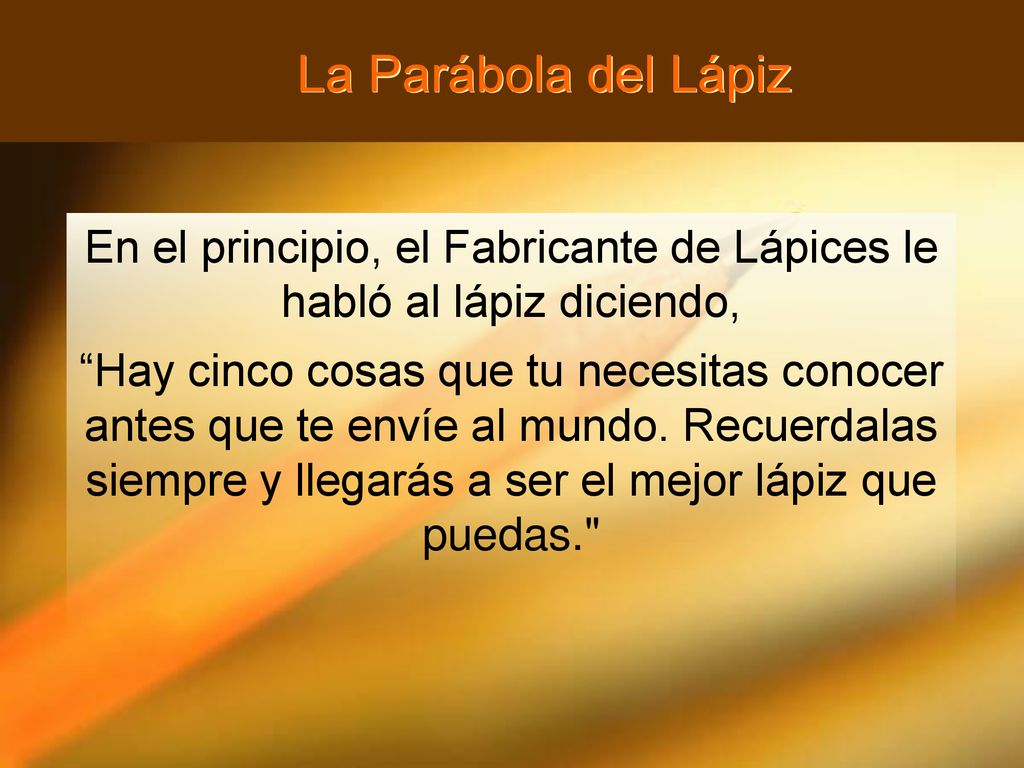 En el principio, el Fabricante de Lápices le habló al lápiz diciendo,