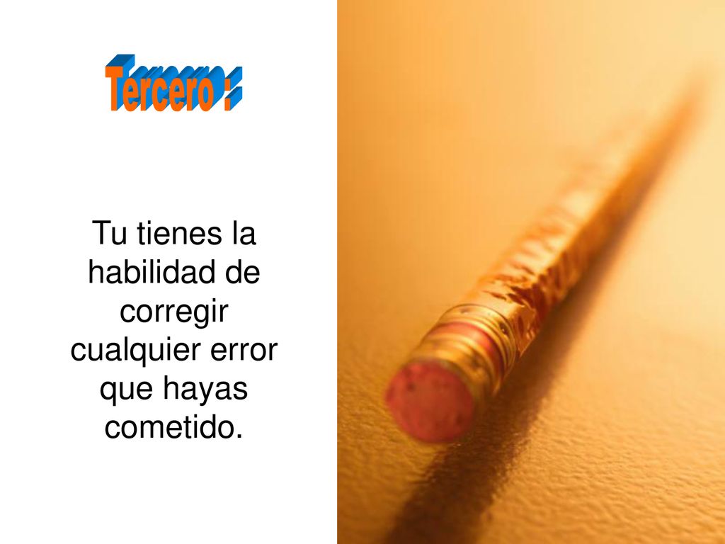 Tu tienes la habilidad de corregir cualquier error que hayas cometido.