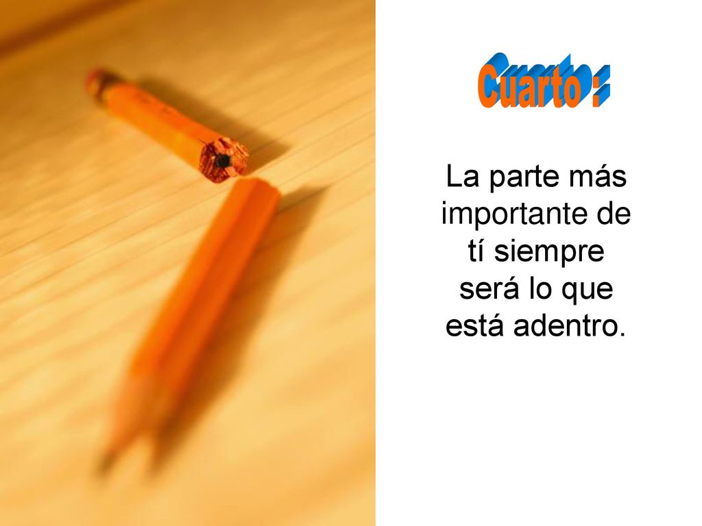 La parte más importante de tí siempre será lo que está adentro.