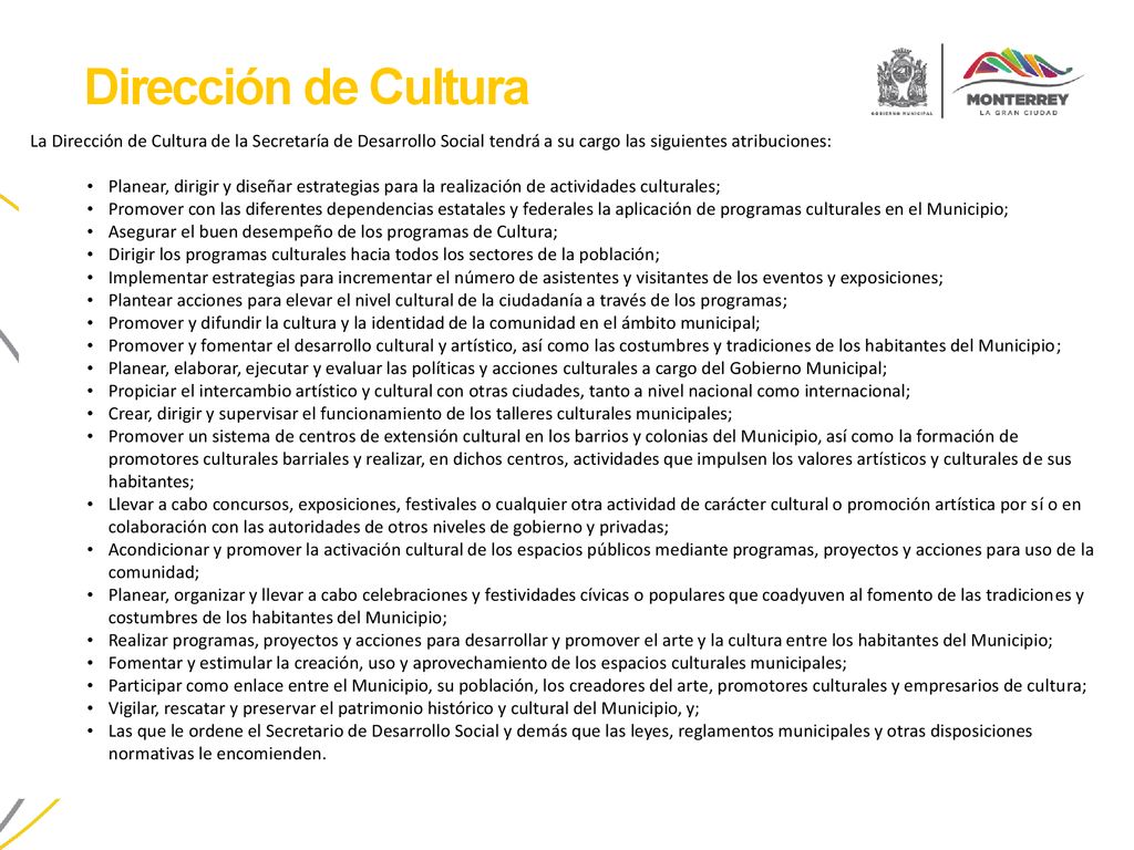 Dirección de Cultura La Dirección de Cultura de la Secretaría de Desarrollo Social tendrá a su cargo las siguientes atribuciones:
