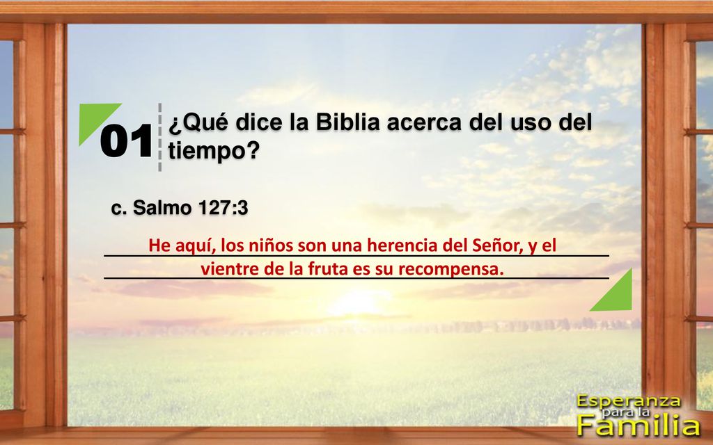 01 ¿Qué dice la Biblia acerca del uso del tiempo c. Salmo 127:3