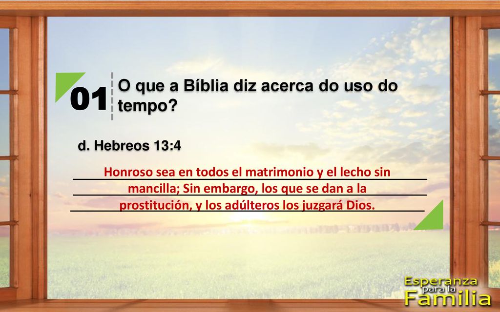 01 O que a Bíblia diz acerca do uso do tempo d. Hebreos 13:4