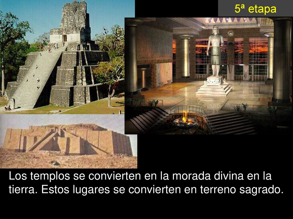 5ª etapa Los templos se convierten en la morada divina en la tierra.