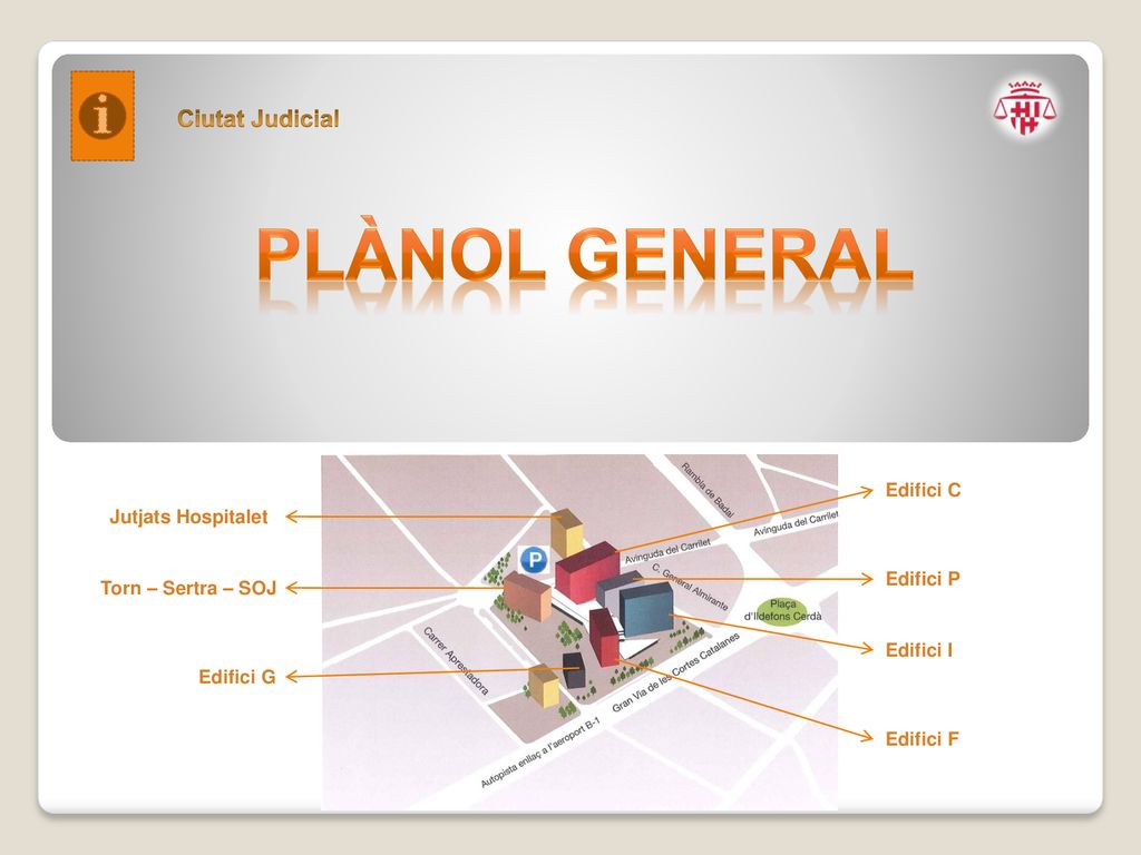 PLÀNOL GENERAL Ciutat Judicial Edifici C Jutjats Hospitalet Edifici P