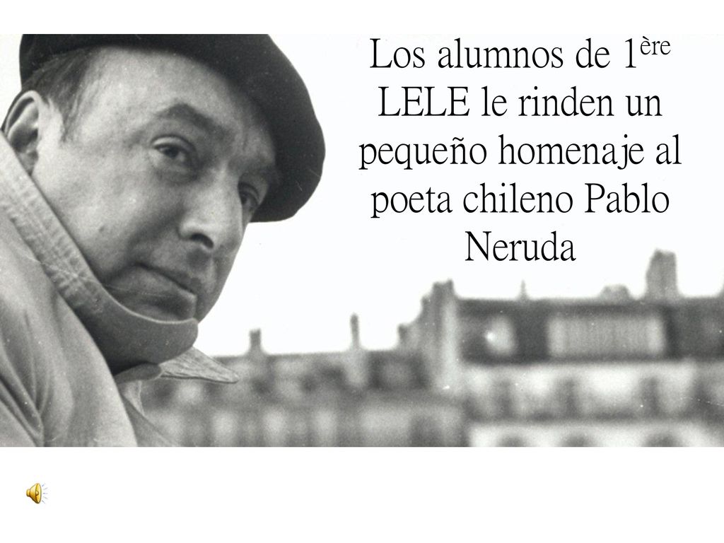 Los alumnos de 1ère LELE le rinden un pequeño homenaje al poeta chileno Pablo Neruda