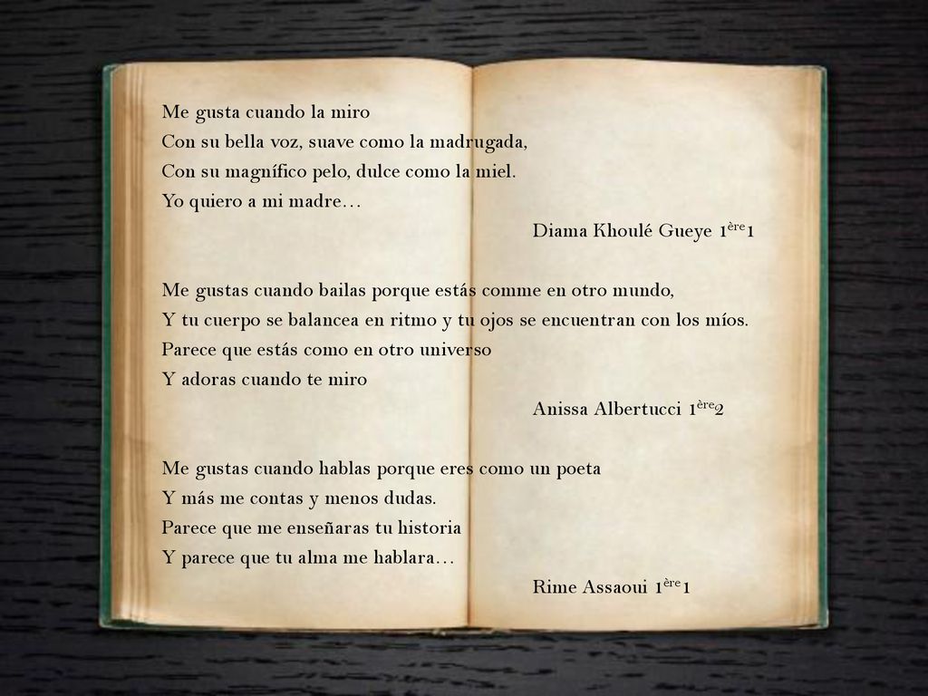 Me gusta cuando la miro Con su bella voz, suave como la madrugada, Con su magnífico pelo, dulce como la miel.