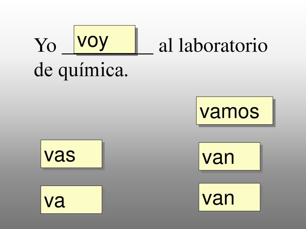 voy Yo _________ al laboratorio de química. vamos vas van van va