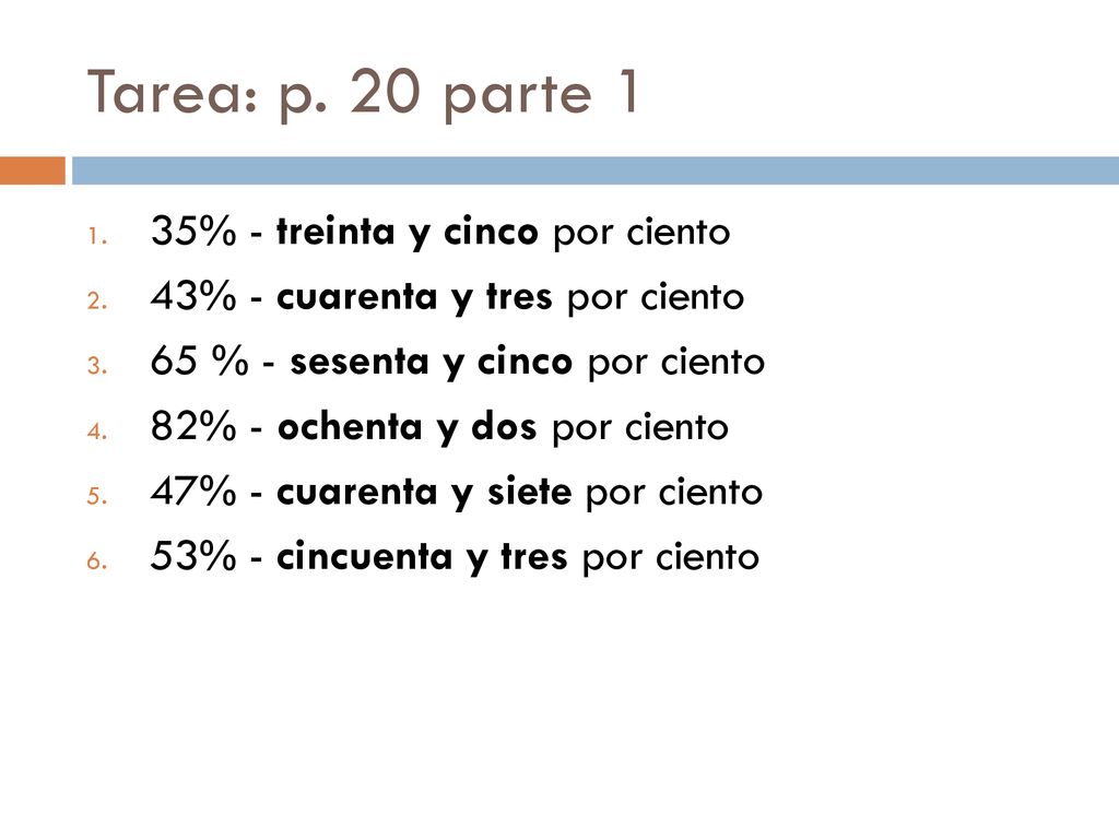 Tarea: p. 20 parte 1 35% - treinta y cinco por ciento