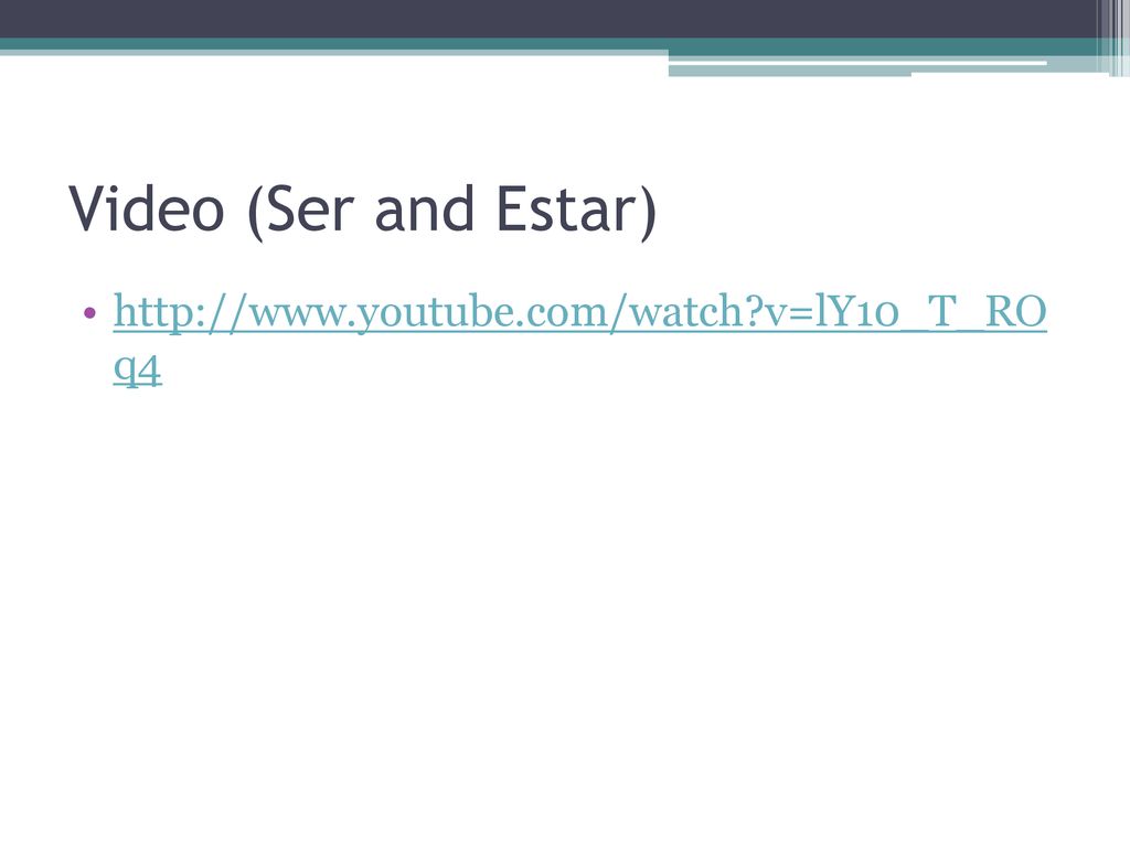 Video (Ser and Estar)   v=lY10_T_RO q4