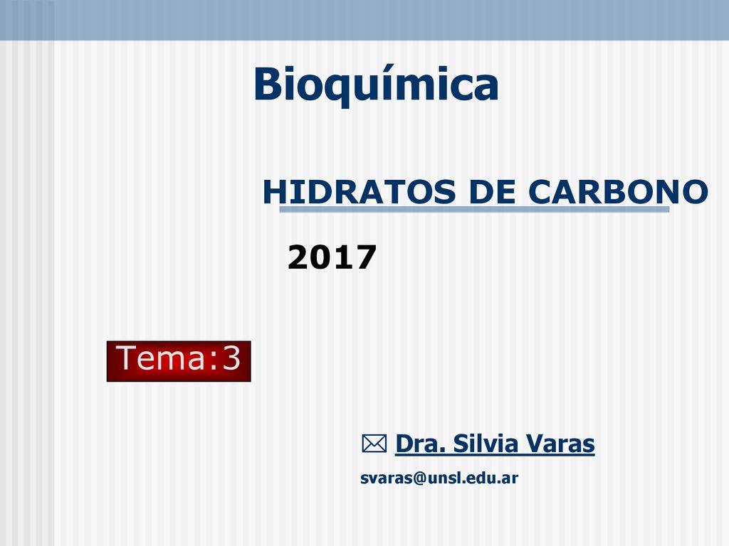 Bioquímica HIDRATOS DE CARBONO 2017 Tema:3  Dra. Silvia Varas