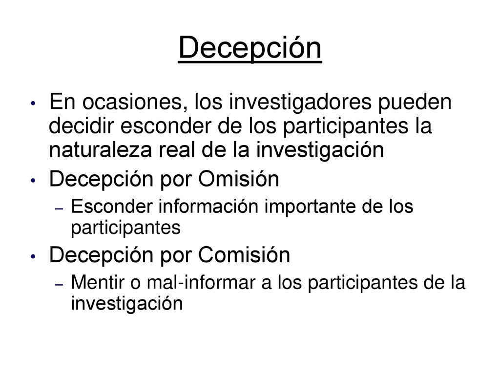Decepción En ocasiones, los investigadores pueden decidir esconder de los participantes la naturaleza real de la investigación.