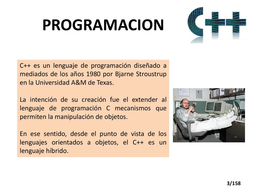 PROGRAMACION C++ es un lenguaje de programación diseñado a mediados de los años 1980 por Bjarne Stroustrup en la Universidad A&M de Texas.