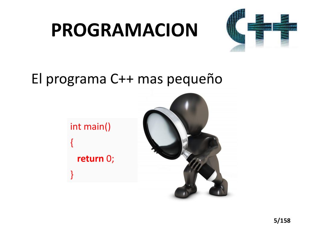 PROGRAMACION El programa C++ mas pequeño int main() { return 0; }