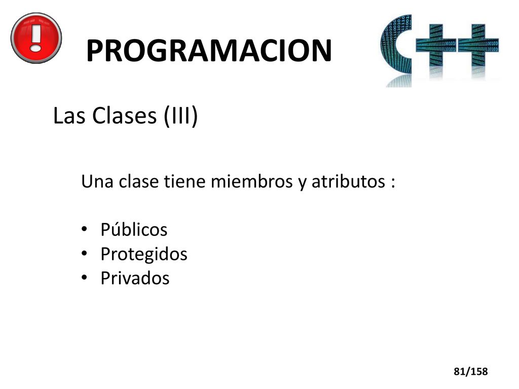 PROGRAMACION Las Clases (III) Una clase tiene miembros y atributos :