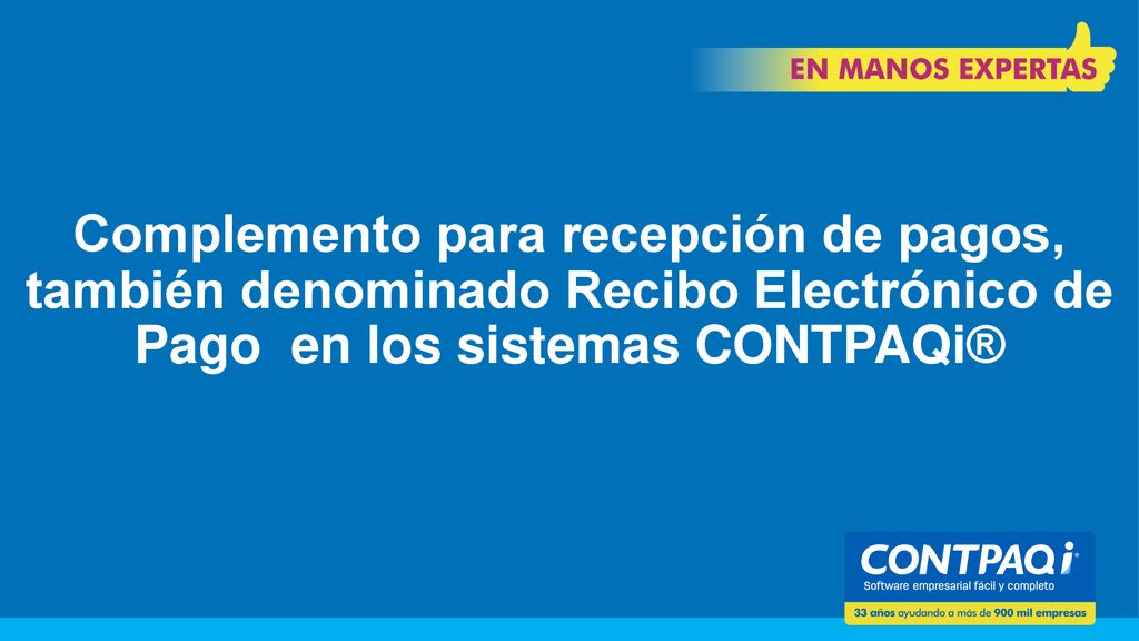 Complemento para recepción de pagos, también denominado Recibo Electrónico de Pago en los sistemas CONTPAQi®