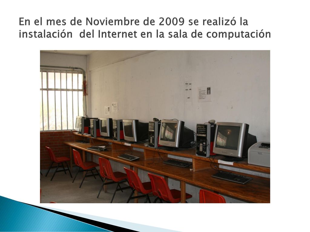 En el mes de Noviembre de 2009 se realizó la instalación del Internet en la sala de computación