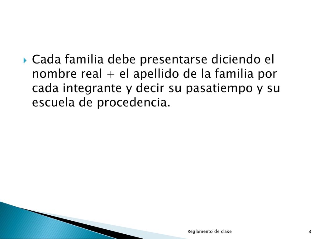 Cada familia debe presentarse diciendo el nombre real + el apellido de la familia por cada integrante y decir su pasatiempo y su escuela de procedencia.