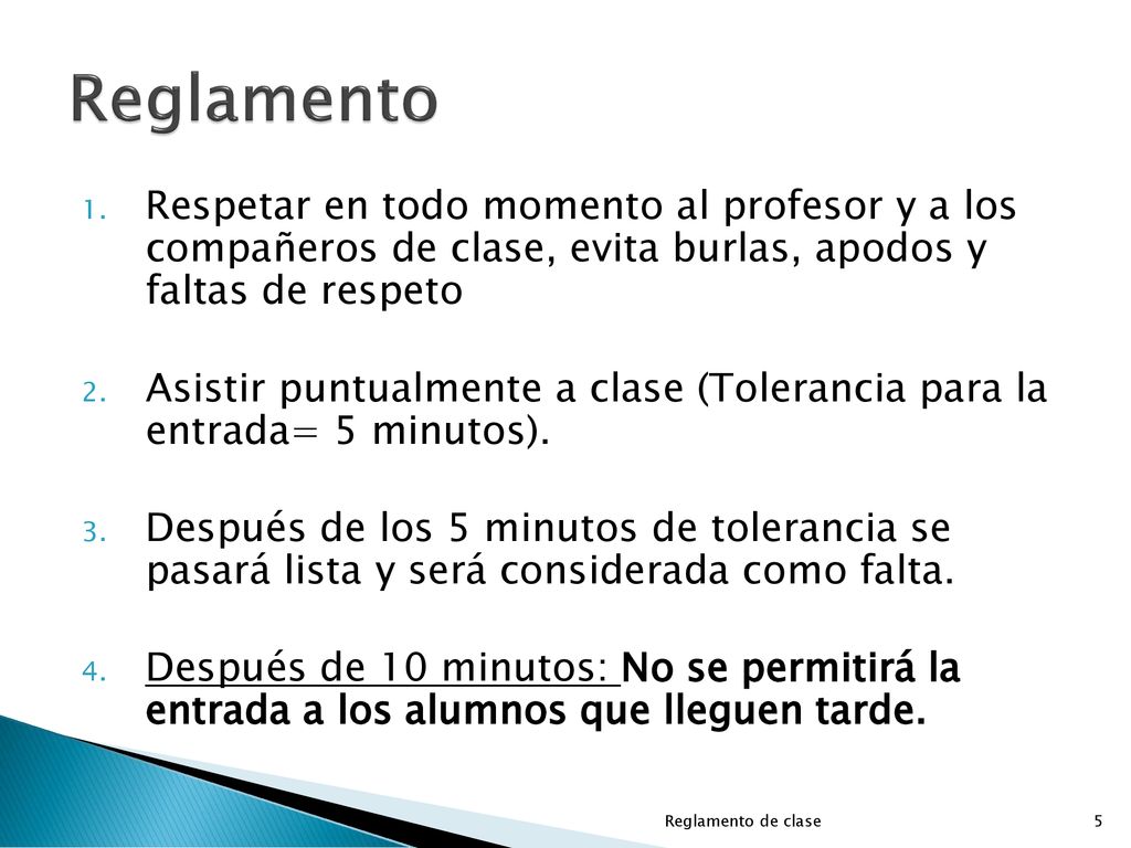 Reglamento Respetar en todo momento al profesor y a los compañeros de clase, evita burlas, apodos y faltas de respeto.
