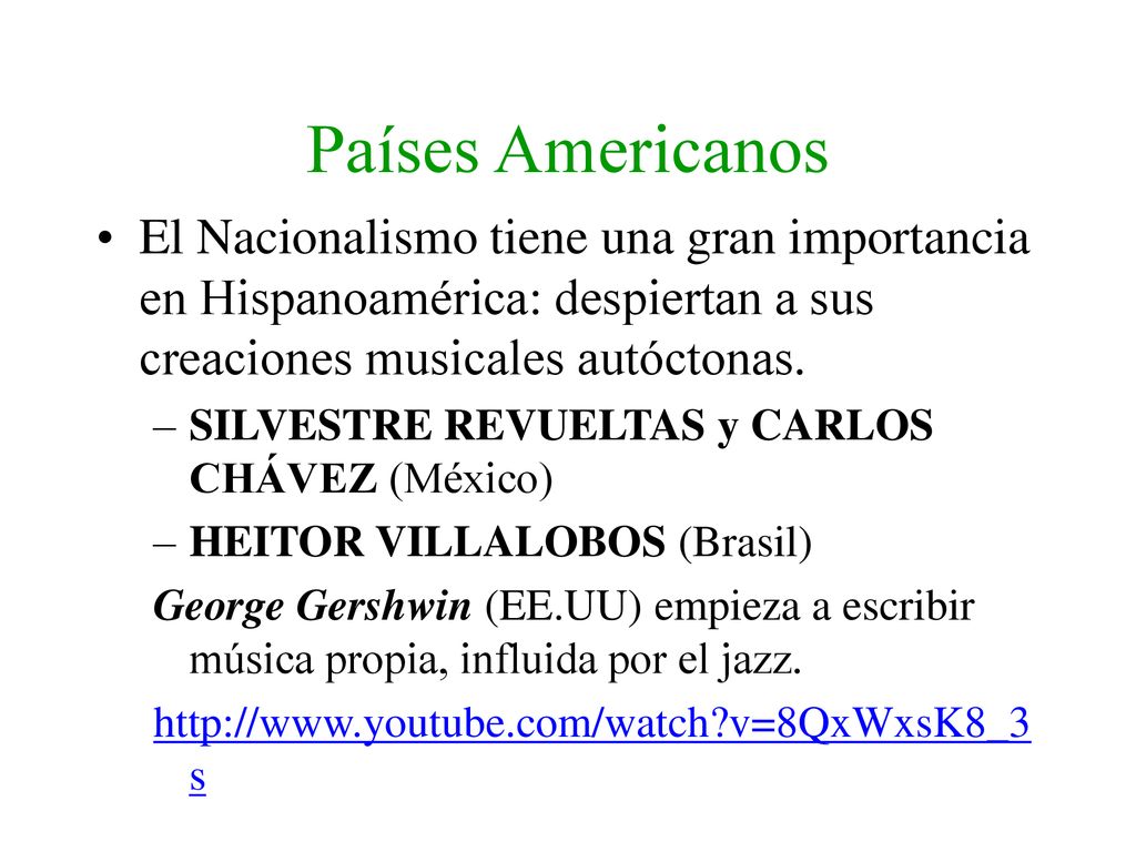 Países Americanos El Nacionalismo tiene una gran importancia en Hispanoamérica: despiertan a sus creaciones musicales autóctonas.