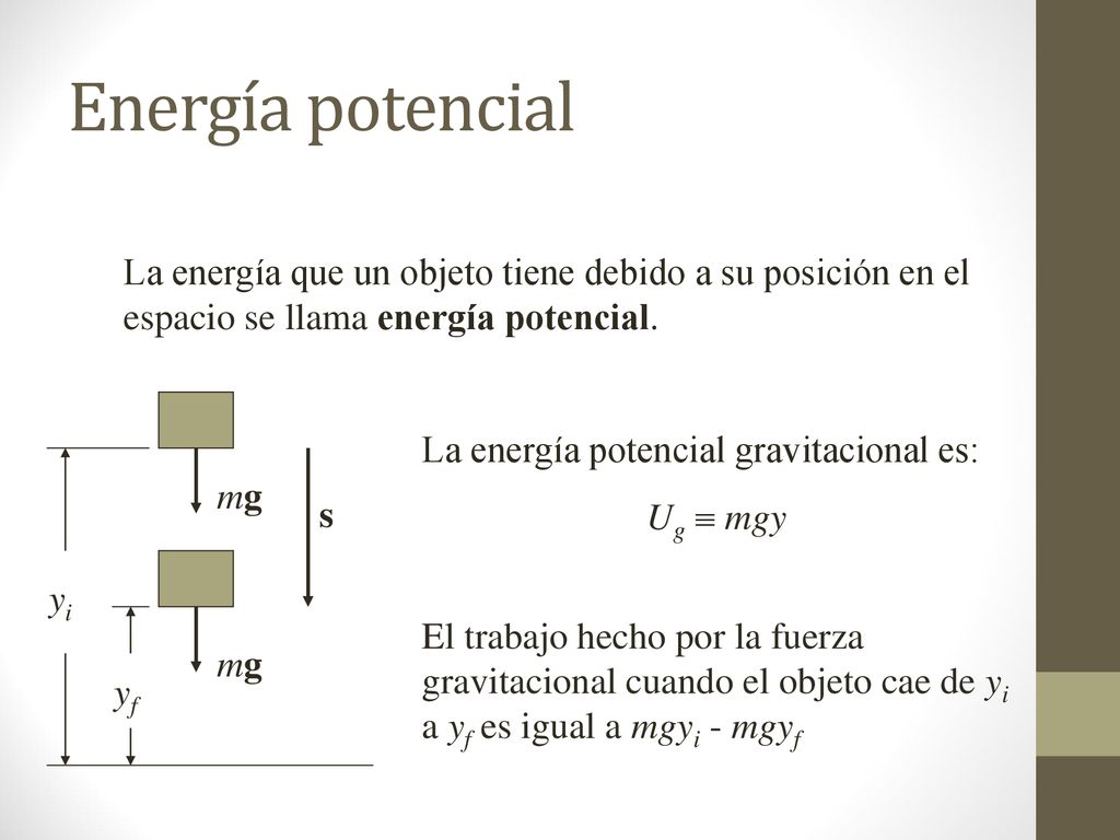 Energía potencial La energía que un objeto tiene debido a su posición en el espacio se llama energía potencial.