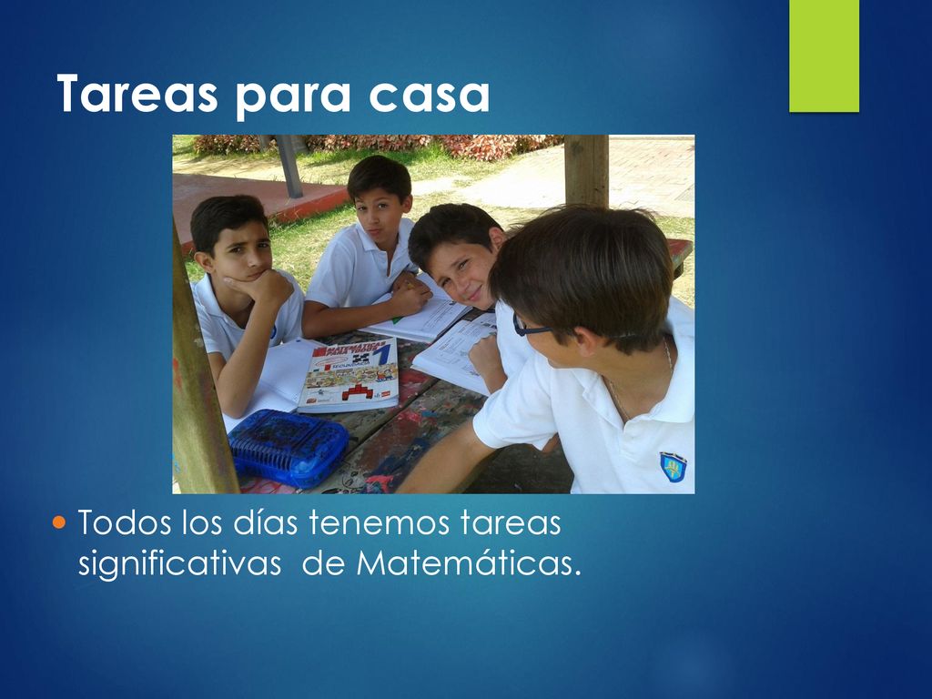 Tareas para casa Todos los días tenemos tareas significativas de Matemáticas.