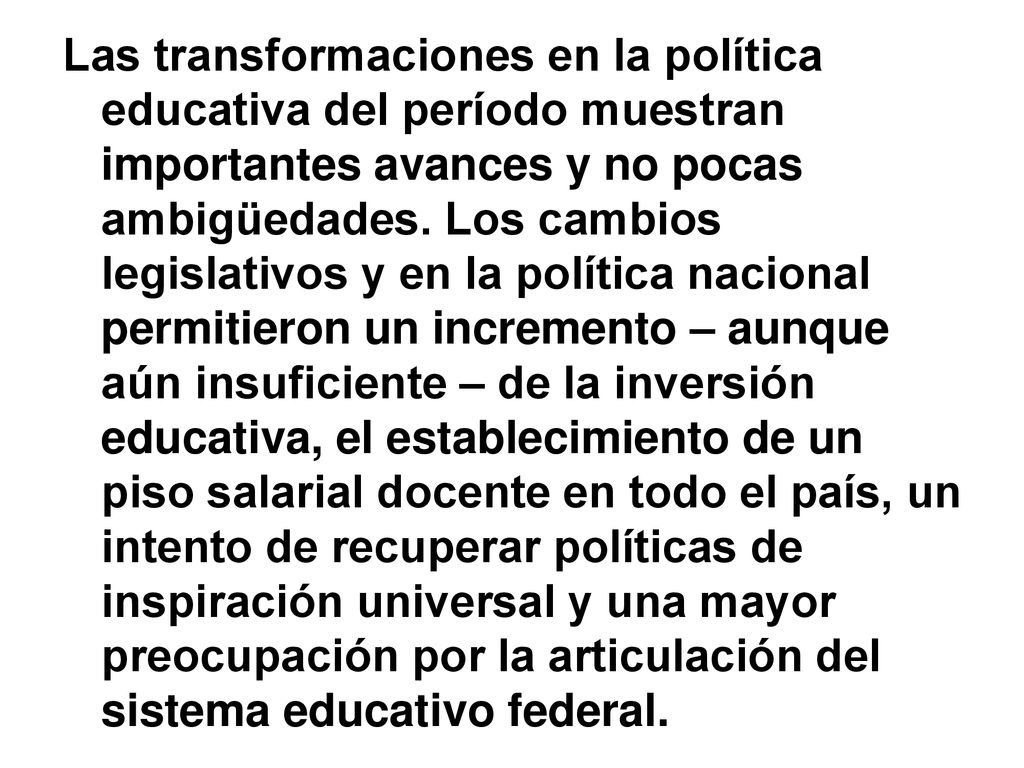 Las transformaciones en la política educativa del período muestran importantes avances y no pocas ambigüedades.