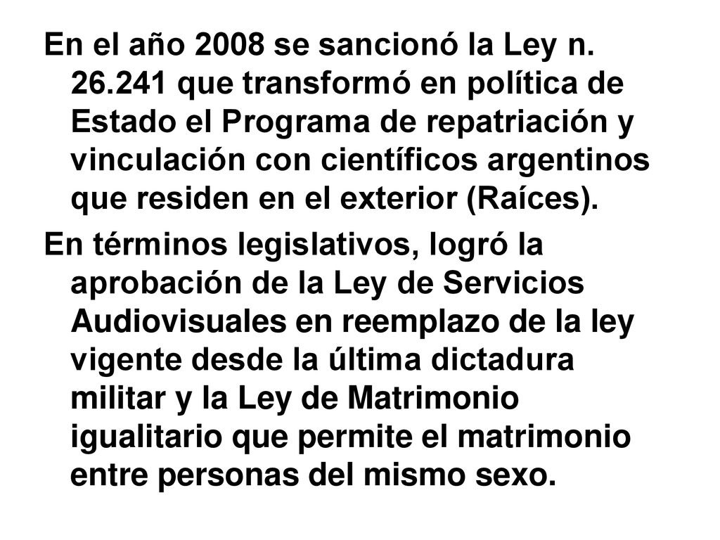 En el año 2008 se sancionó la Ley n. 26