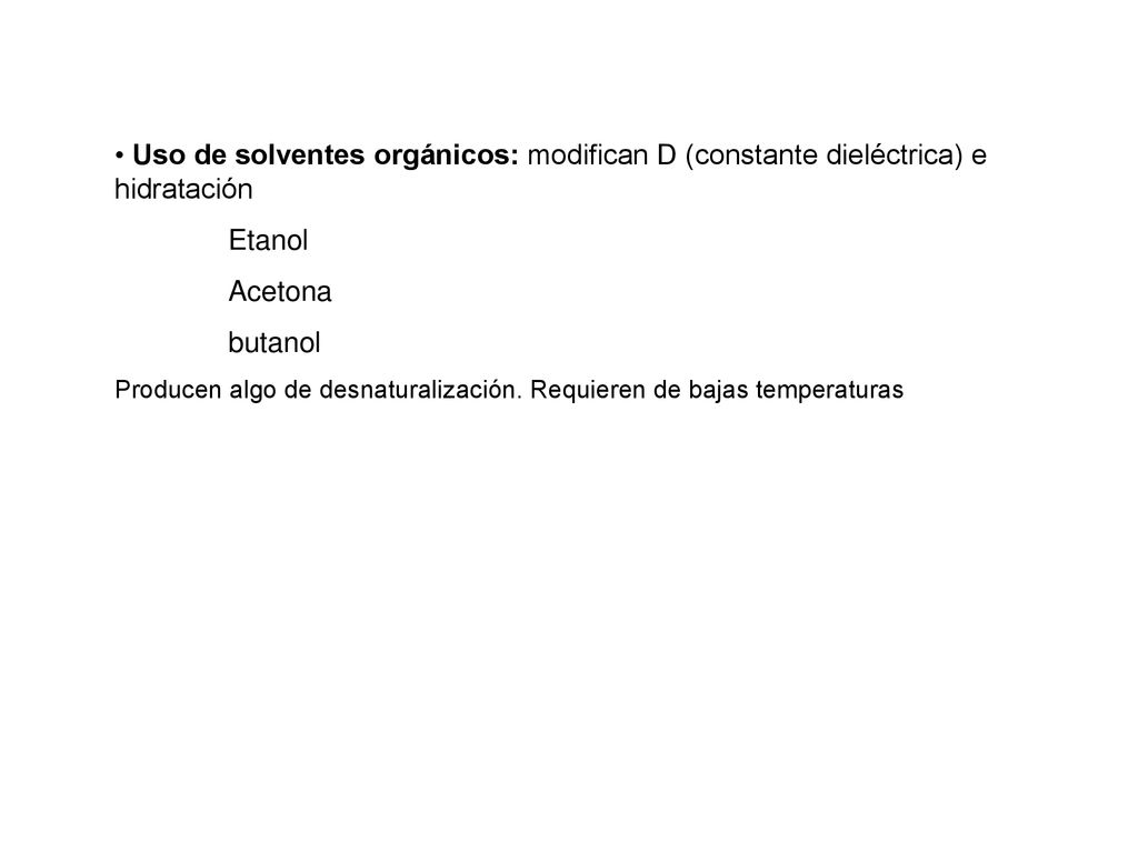 Uso de solventes orgánicos: modifican D (constante dieléctrica) e hidratación