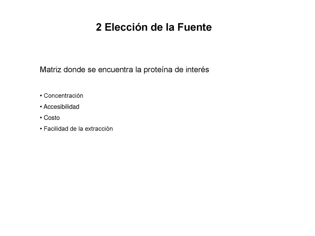 2 Elección de la Fuente Matriz donde se encuentra la proteína de interés. Concentración. Accesibilidad.