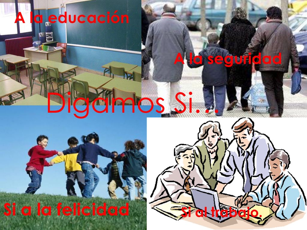Digamos Si… Si a la felicidad A la educación A la seguridad