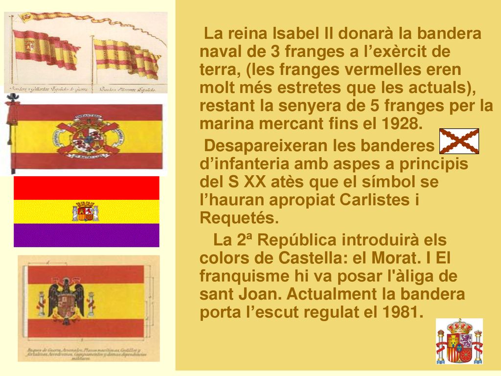La reina Isabel II donarà la bandera naval de 3 franges a l’exèrcit de terra, (les franges vermelles eren molt més estretes que les actuals), restant la senyera de 5 franges per la marina mercant fins el 1928.
