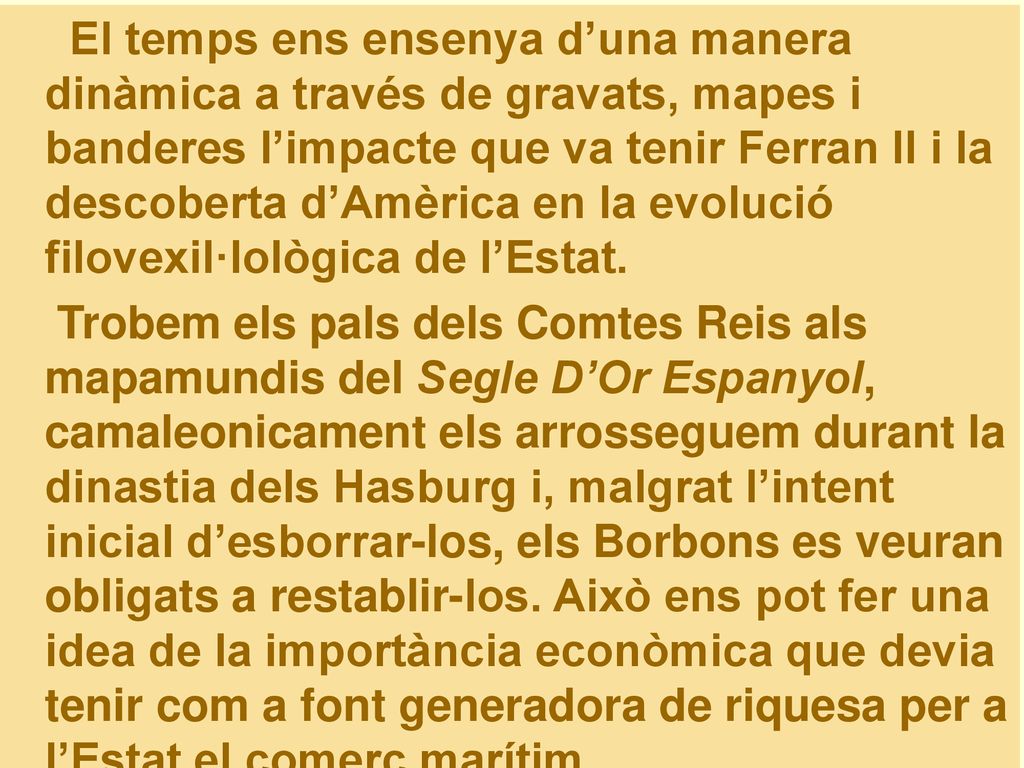 El temps ens ensenya d’una manera dinàmica a través de gravats, mapes i banderes l’impacte que va tenir Ferran II i la descoberta d’Amèrica en la evolució filovexil·lològica de l’Estat.
