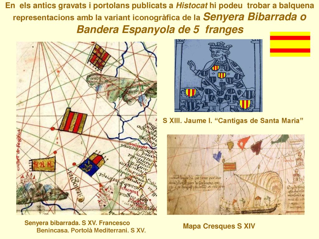 En els antics gravats i portolans publicats a Histocat hi podeu trobar a balquena representacions amb la variant iconogràfica de la Senyera Bibarrada o Bandera Espanyola de 5 franges
