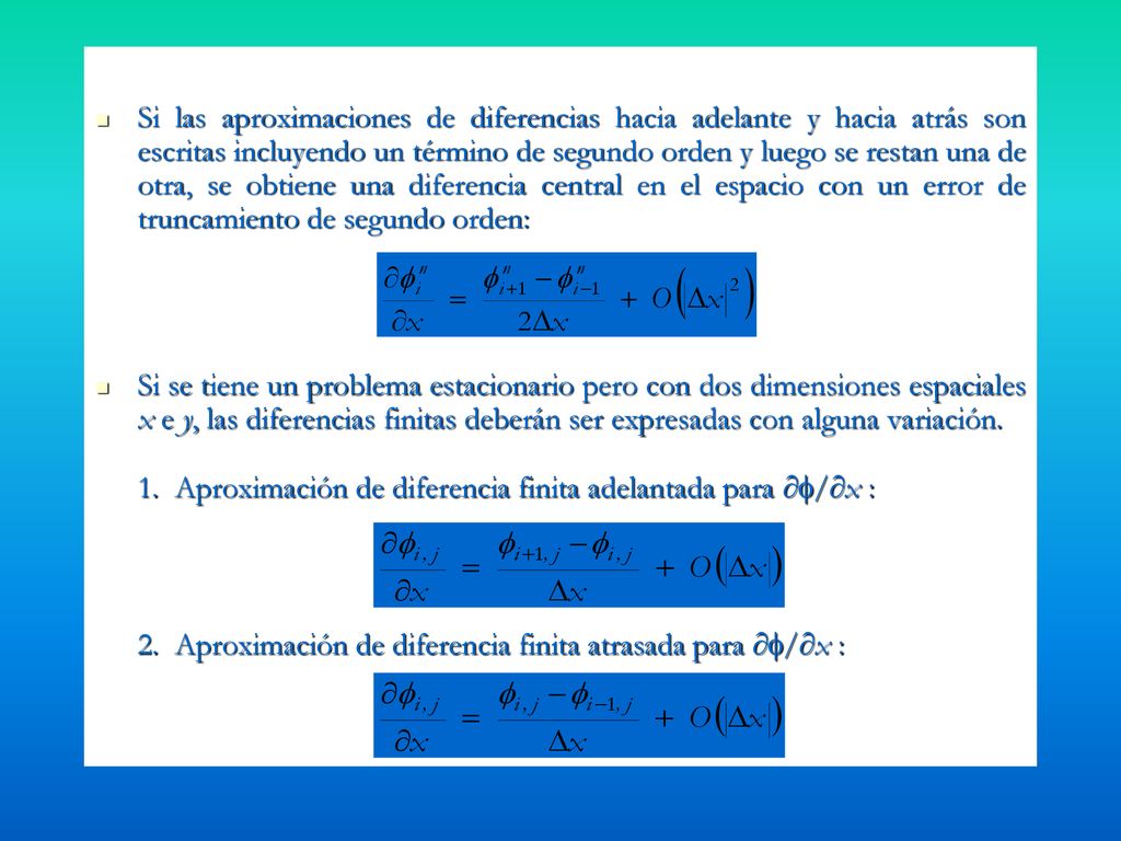 Si las aproximaciones de diferencias hacia adelante y hacia atrás son escritas incluyendo un término de segundo orden y luego se restan una de otra, se obtiene una diferencia central en el espacio con un error de truncamiento de segundo orden: