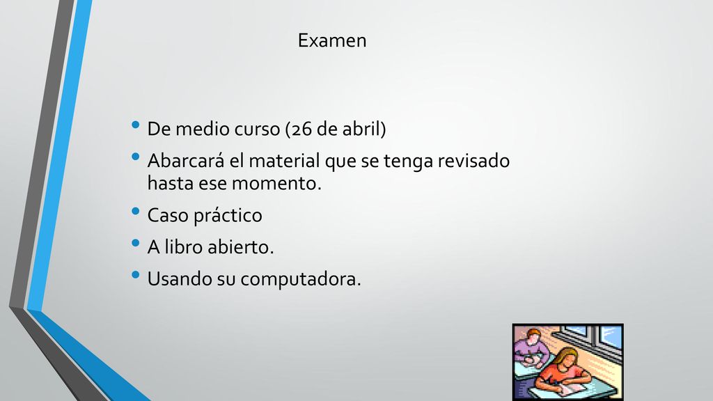 Examen De medio curso (26 de abril) Abarcará el material que se tenga revisado hasta ese momento.