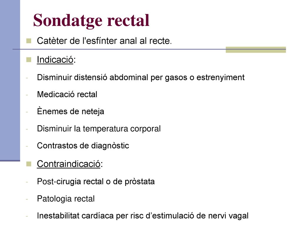 Sondatge rectal Catèter de l esfínter anal al recte. Indicació: