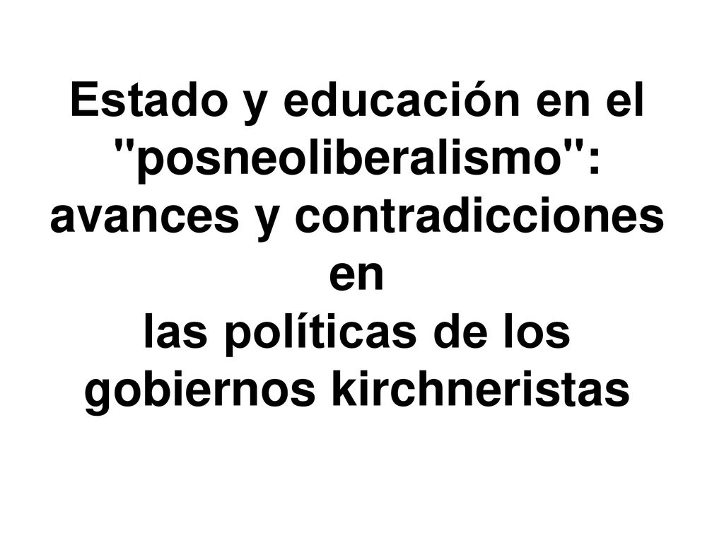 Estado y educación en el posneoliberalismo : avances y contradicciones en las políticas de los gobiernos kirchneristas