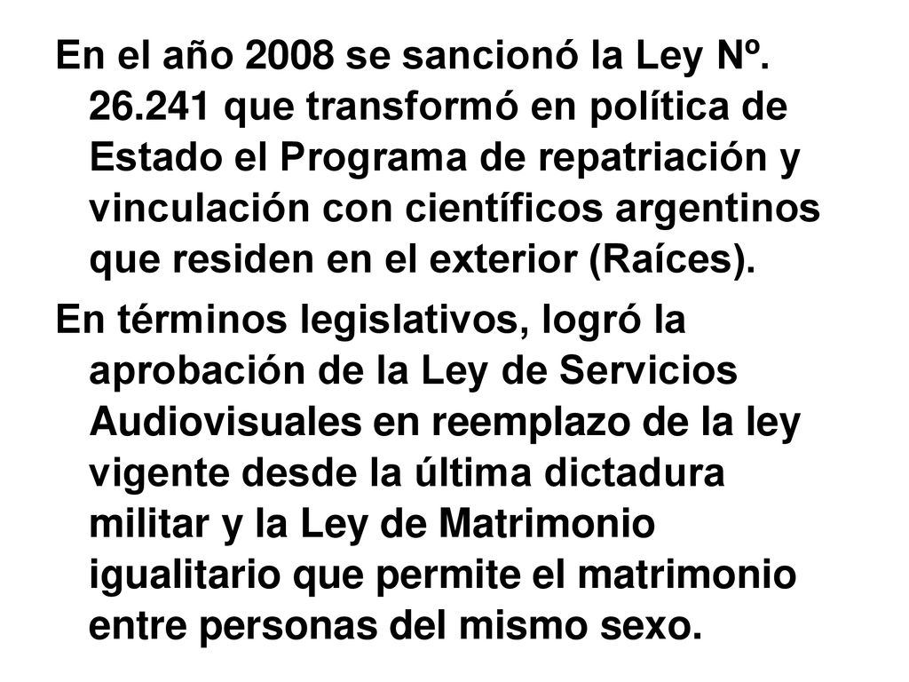 En el año 2008 se sancionó la Ley Nº. 26