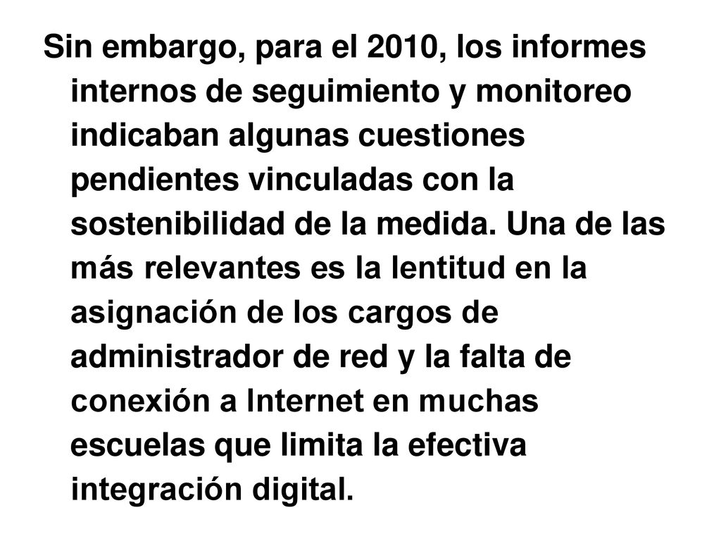 Sin embargo, para el 2010, los informes internos de seguimiento y monitoreo indicaban algunas cuestiones pendientes vinculadas con la sostenibilidad de la medida.