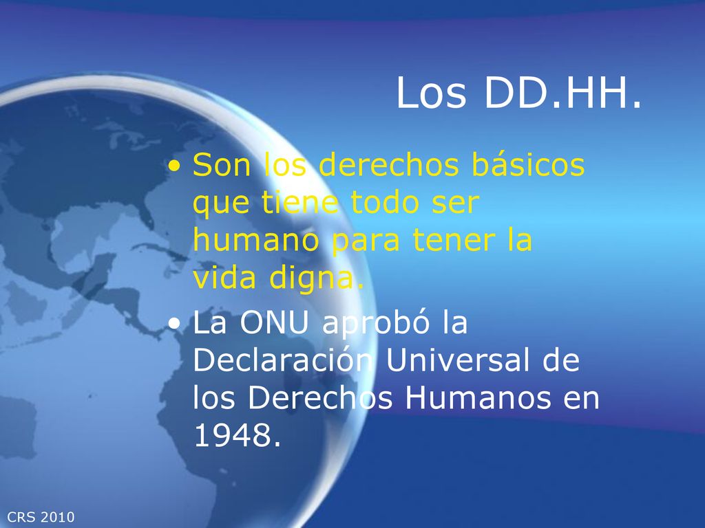 Los DD.HH. Son los derechos básicos que tiene todo ser humano para tener la vida digna.