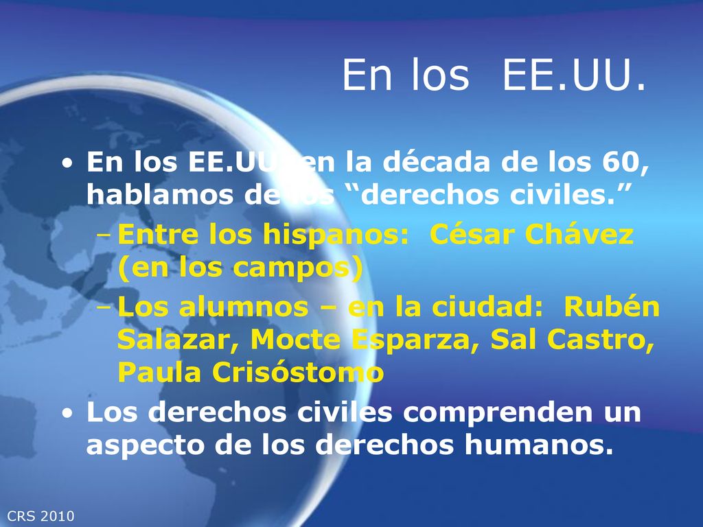 En los EE.UU. En los EE.UU. en la década de los 60, hablamos de los derechos civiles. Entre los hispanos: César Chávez (en los campos)