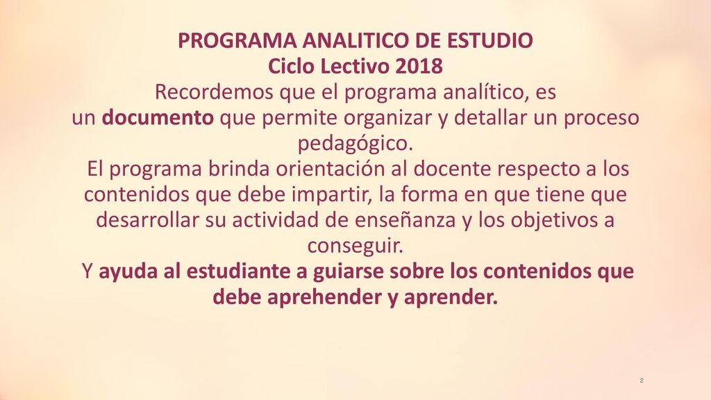 PROGRAMA ANALITICO DE ESTUDIO Ciclo Lectivo 2018 Recordemos que el programa analítico, es un documento que permite organizar y detallar un proceso pedagógico.