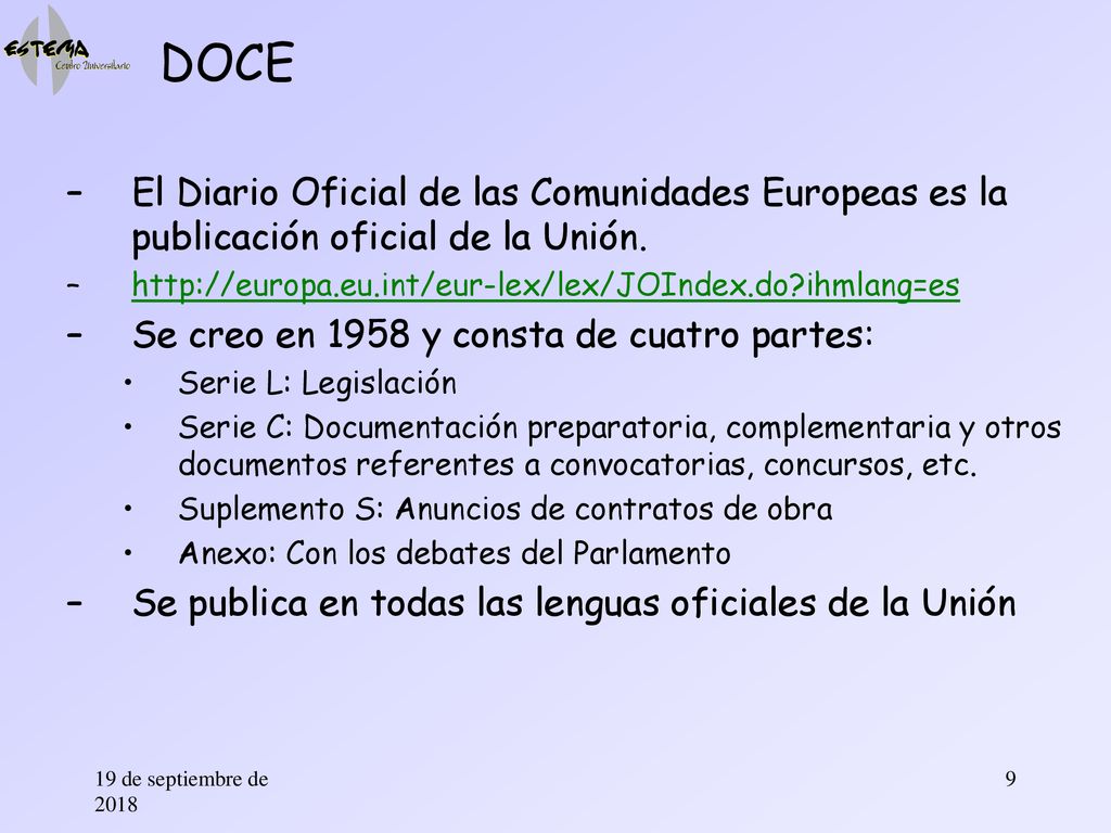 DOCE El Diario Oficial de las Comunidades Europeas es la publicación oficial de la Unión.   ihmlang=es.